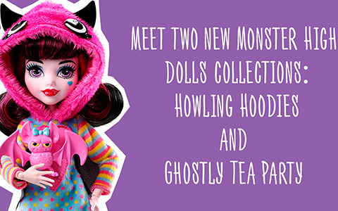 Howling Hoodies and Ghostly Tea Party: 2 New Monster High 2018 dolls collections