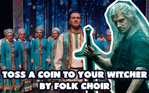 «Toss a coin to your witcher»  from the Russian folk choir is epic! Best cover ever