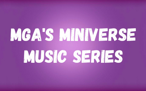 MGA's Miniverse - Music Series
