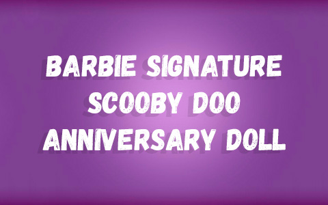 Barbie Signature Scooby Doo Anniversary doll 2024