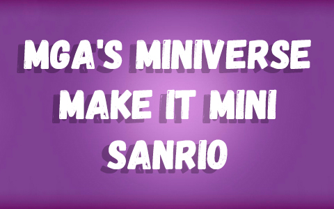 MGA's Miniverse Make it Mini Sanrio Hello Kitty and Friends