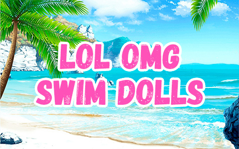 LOL OMG Swim dolls - new swim budget beach themed collection 2021