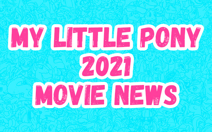 Some official news about My Little Pony CGI Movie 2021