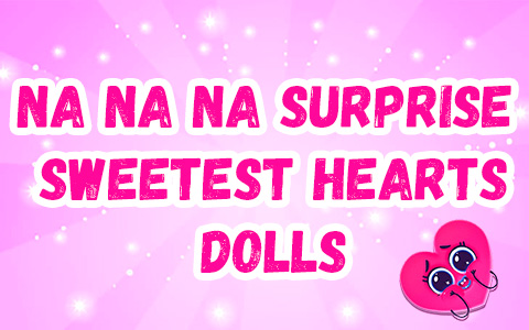 Na Na Na Surprise Sweetest Hearts dolls