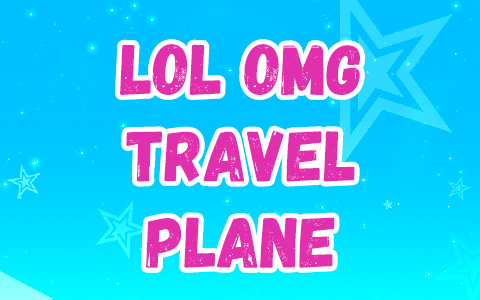 LOL OMG Travel Plane 2021