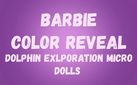 Barbie Color Reveal Dolphin Exlporation Micro Doll Surprise