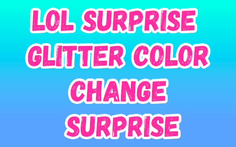 LOL Surprise Glitter Color Change Surprise