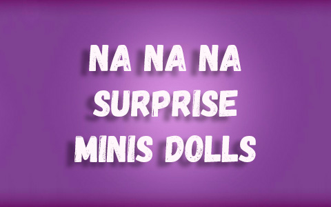 Na Na Na Surprise Minis 4 inch dolls series 1