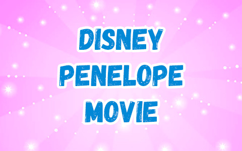 Disney Penelope animated movie: story, trailer, pictures, news, actors, posters and more info