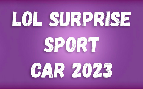 LOL Surprise sports car 2023