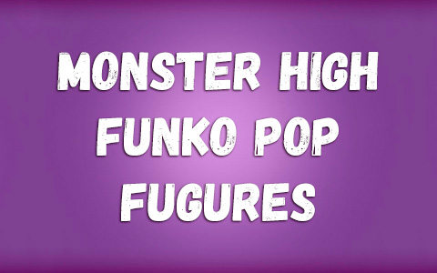 Monster High Funko Pop 2023 figures