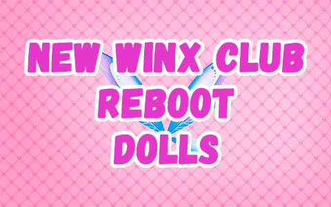 New Winx Club reboot dolls 2024 - 2025
