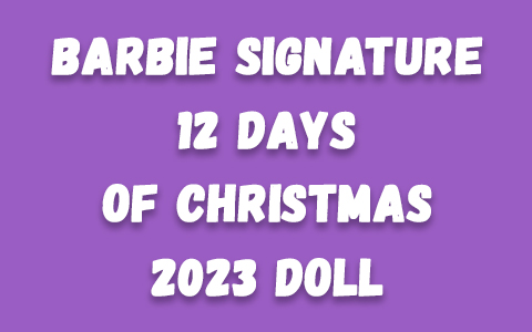 Barbie Signature 12 Days of Christmas 2023 Barbie doll