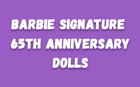 Barbie Signature 65th anniversary dolls