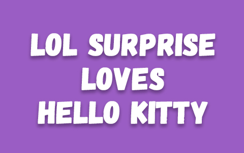 LOL Surprise Loves Hello Kitty