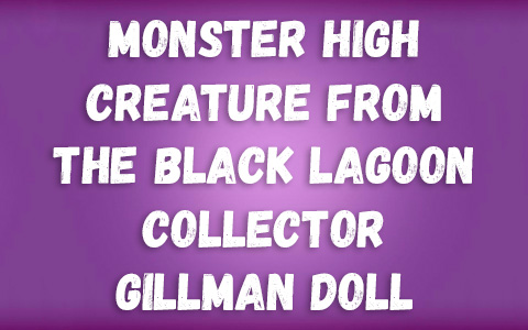 Monster High Creature from the Black Lagoon Collector Gillman doll