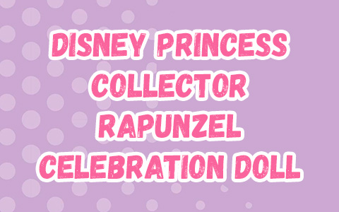 Disney Princess Collector Rapunzel Celebration doll from Mattel