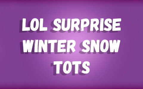 LOL Surprise Winter Snow tots dolls
