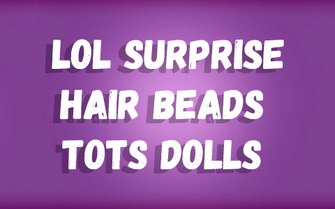 LOL Surprise Hair Beads Tots dolls
