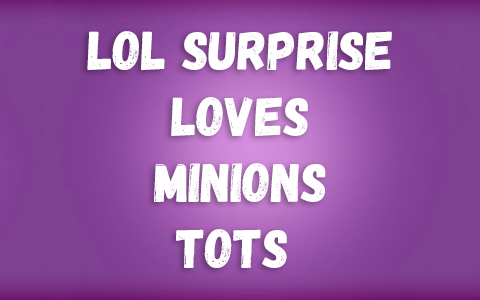 LOL Surprise Loves Minions Tots