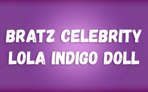 Bratz Celebrity Lola Indigo doll
