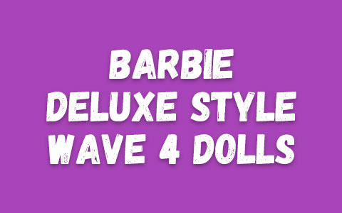 Barbie Deluxe Style Wave 4 dolls 2026