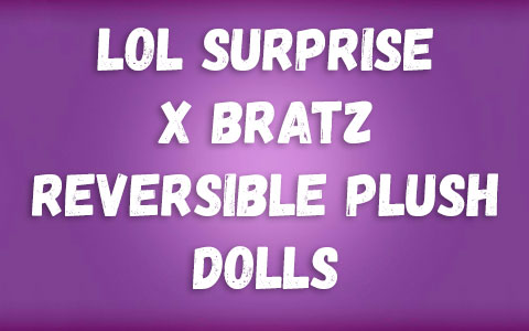 LOL Surprise x Bratz Reversible Plush dolls