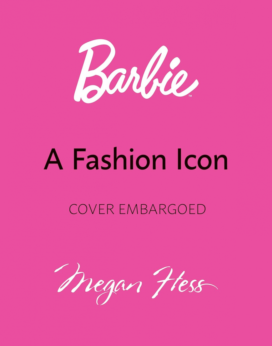 Barbie: A Fashion Icon book - Barbie's Most Iconic Fashion Moments, Illustrated by Megan Hess, in Collaboration with Mattel