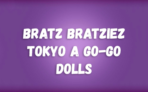 Bratz Bratziez Tokyo A Go-Go dolls