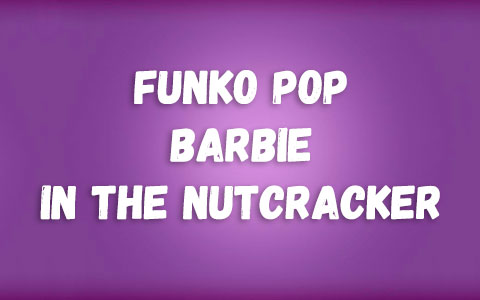 Funko Pop Barbie in the Nutcracker figures