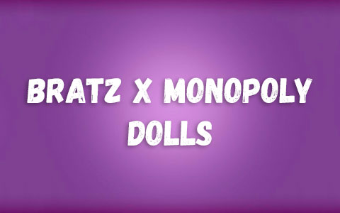 Bratz x MONOPOLY dolls