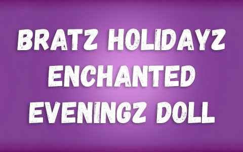 Bratz Holidayz Enchanted Eveningz collector doll
